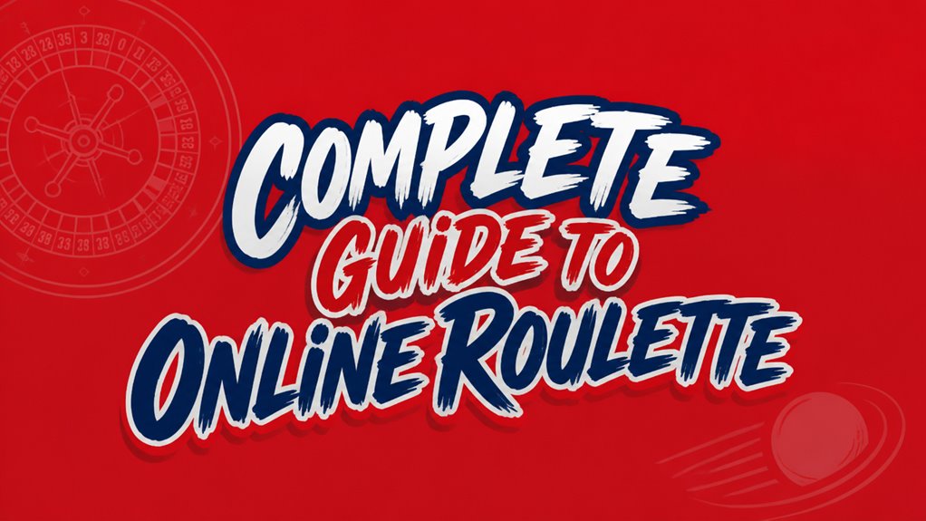 Complete Guide to Online Roulette