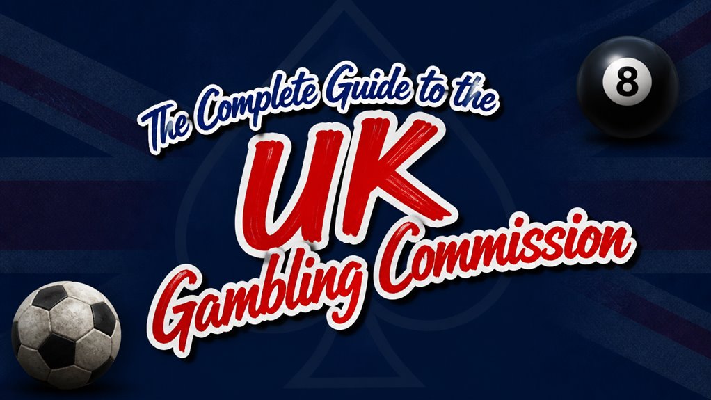 The Complete Guide to the UK Gambling Commission